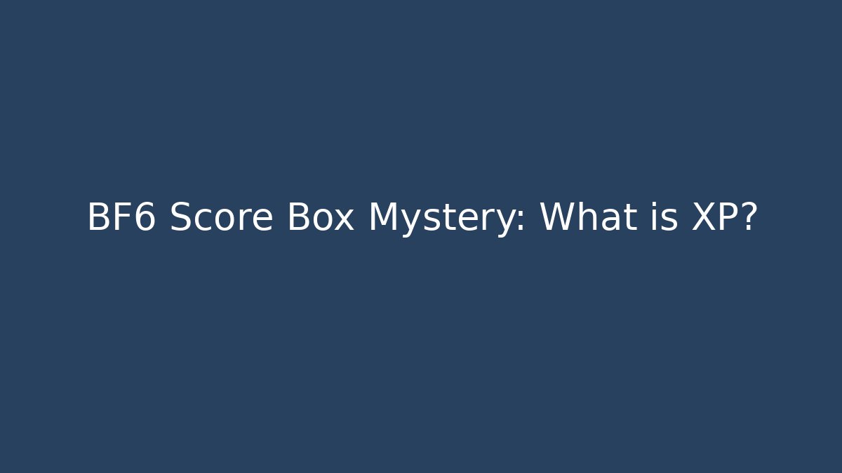 BF6 Score Box Mystery: What is XP? - Sports History Weekly