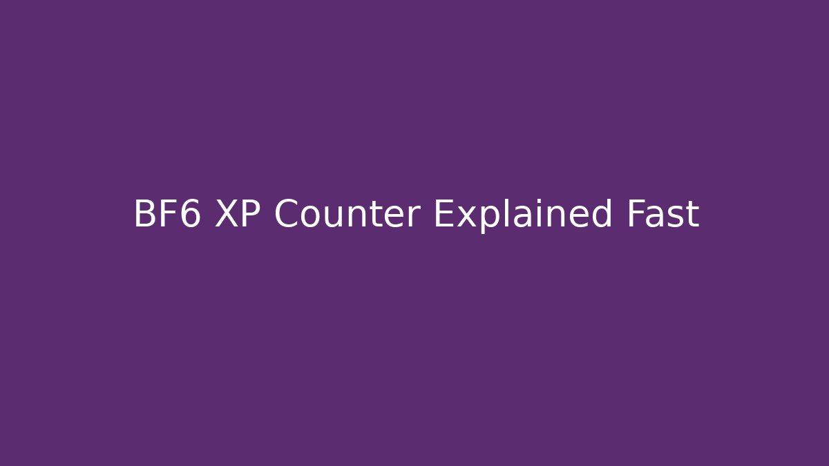 BF6 XP Counter Explained Fast