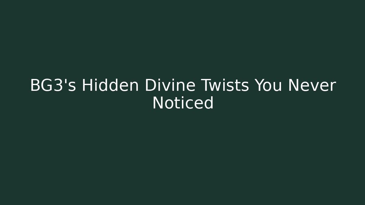 BG3's Hidden Divine Twists You Never Noticed - Sports History Weekly