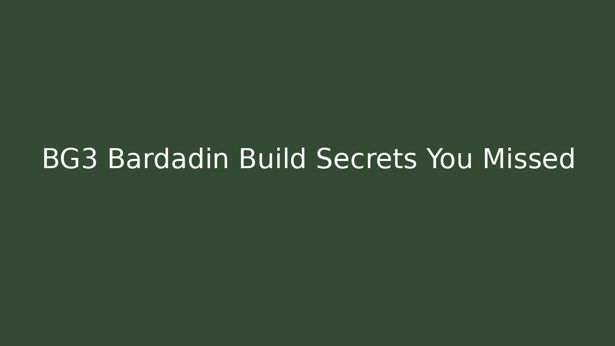 BG3 Bardadin Build Secrets You Missed