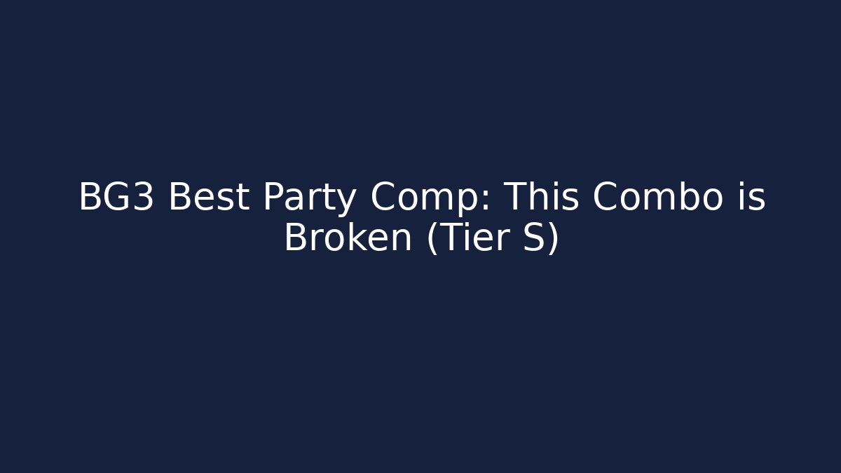 BG3 Best Party Comp: This Combo is Broken (Tier S)