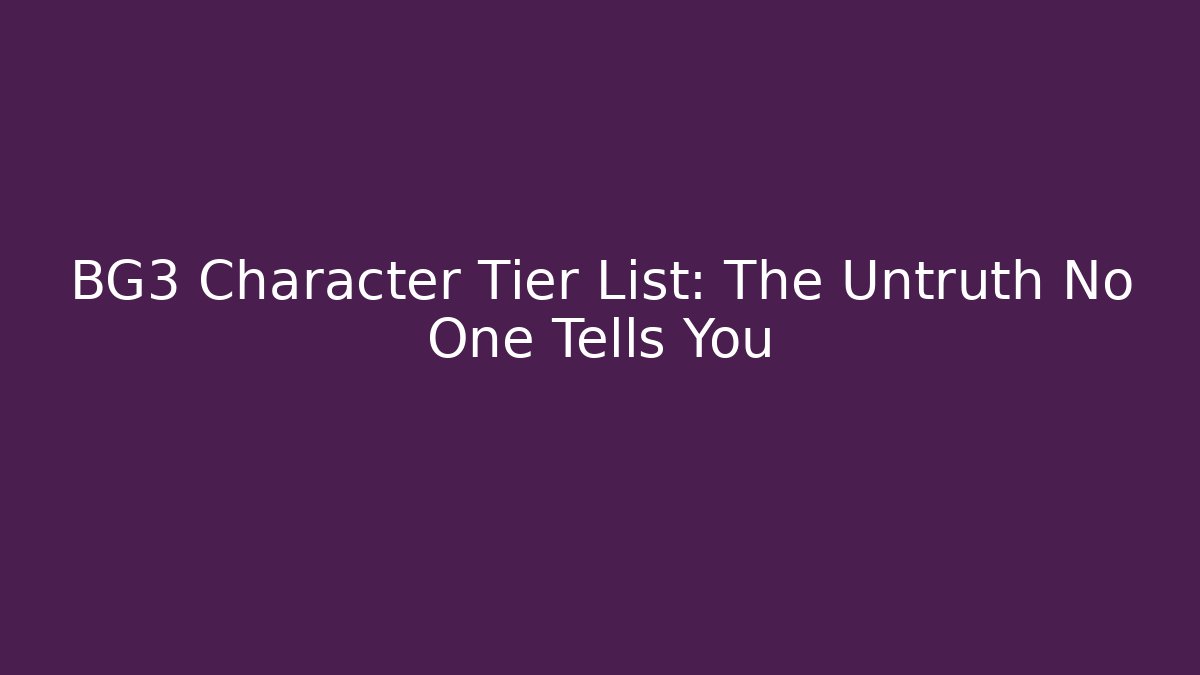 BG3 Character Tier List: The Untruth No One Tells You