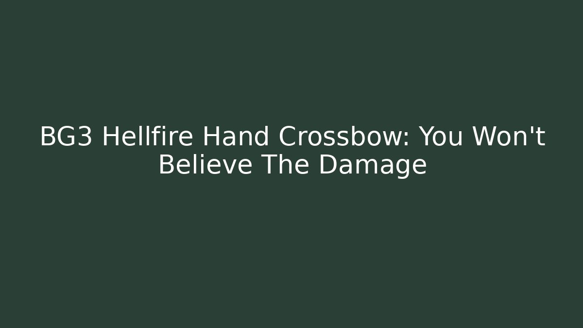 BG3 Hellfire Hand Crossbow: You Won't Believe The Damage