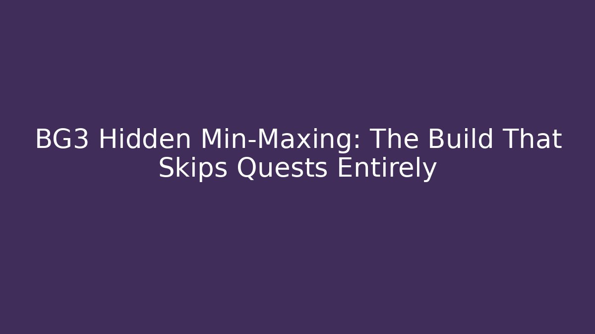 BG3 Hidden Min-Maxing: The Build That Skips Quests Entirely