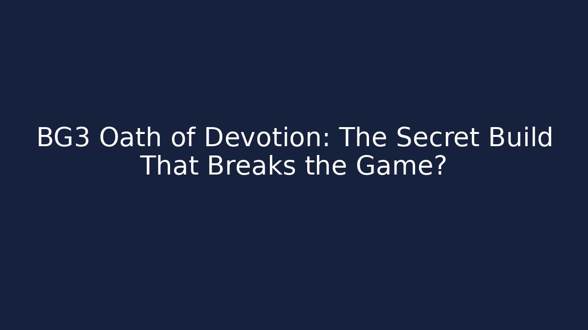 BG3 Oath of Devotion: The Secret Build That Breaks the Game?