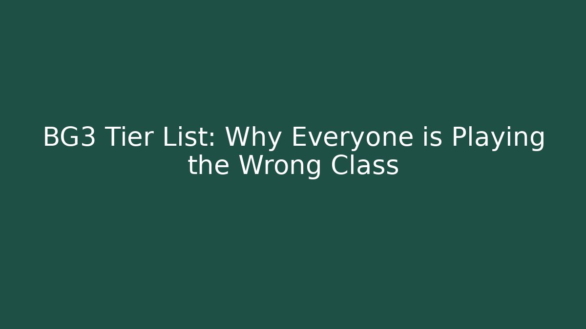 BG3 Tier List: Why Everyone is Playing the Wrong Class - Sports History Weekly