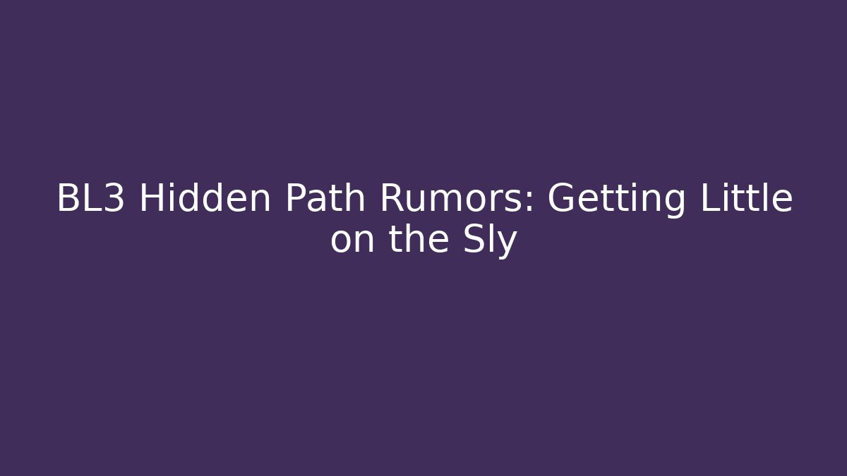 BL3 Hidden Path Rumors: Getting Little on the Sly - Sports History Weekly