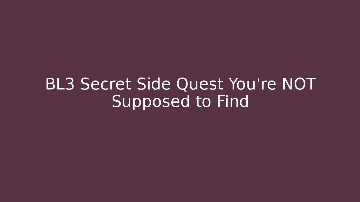 BL3 Secret Side Quest You're NOT Supposed to Find