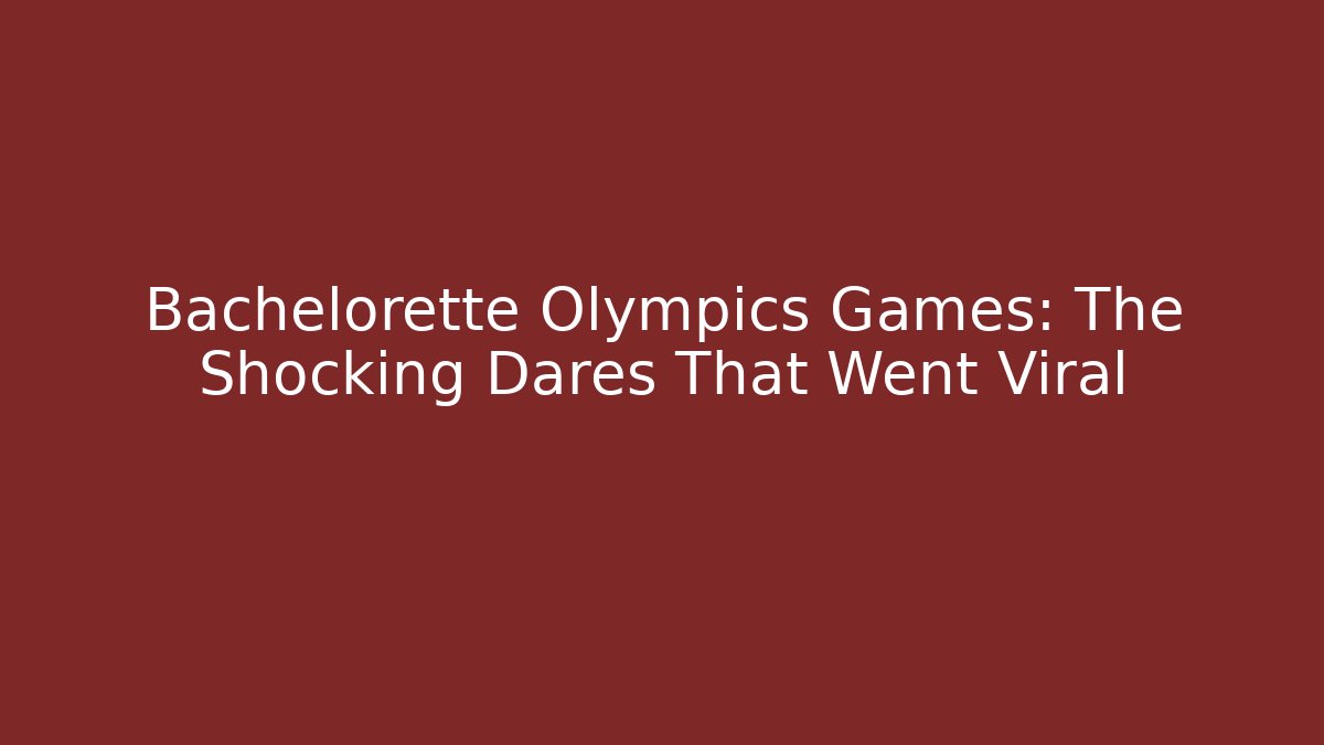 Bachelorette Olympics Games: The Shocking Dares That Went Viral
