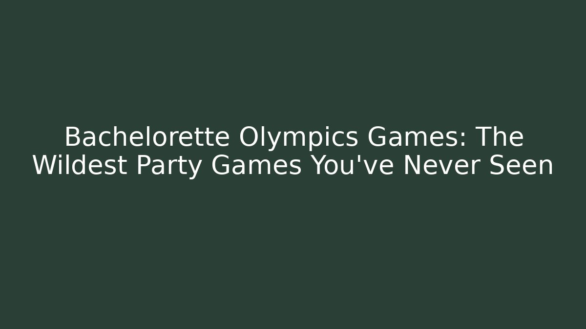 Bachelorette Olympics Games: The Wildest Party Games You've Never Seen