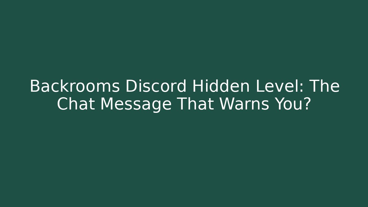 Backrooms Discord Hidden Level: The Chat Message That Warns You? - Sports History Weekly