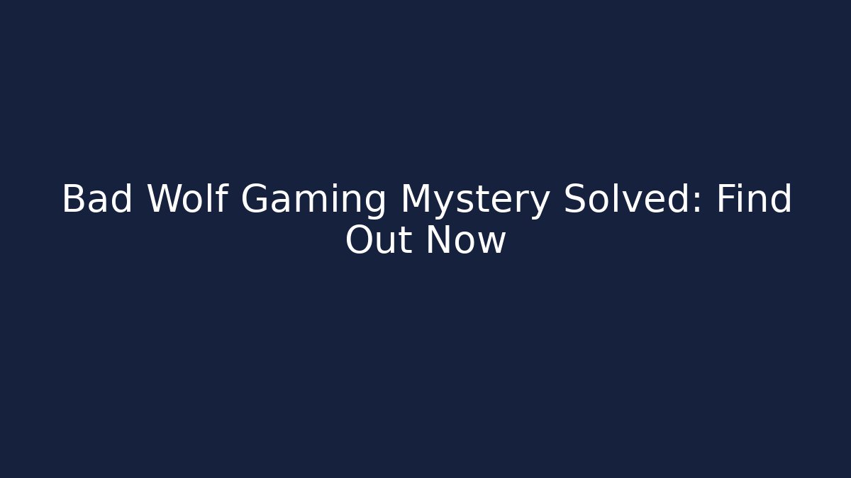 Bad Wolf Gaming Mystery Solved: Find Out Now - Sports History Weekly