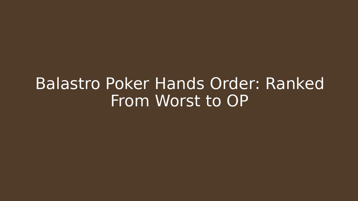 Balastro Poker Hands Order: Ranked From Worst to OP