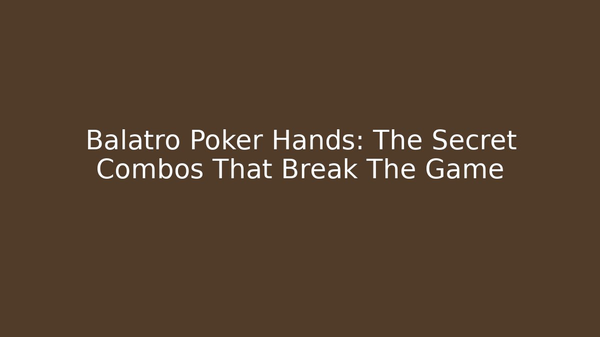 Balatro Poker Hands: The Secret Combos That Break The Game - Sports History Weekly