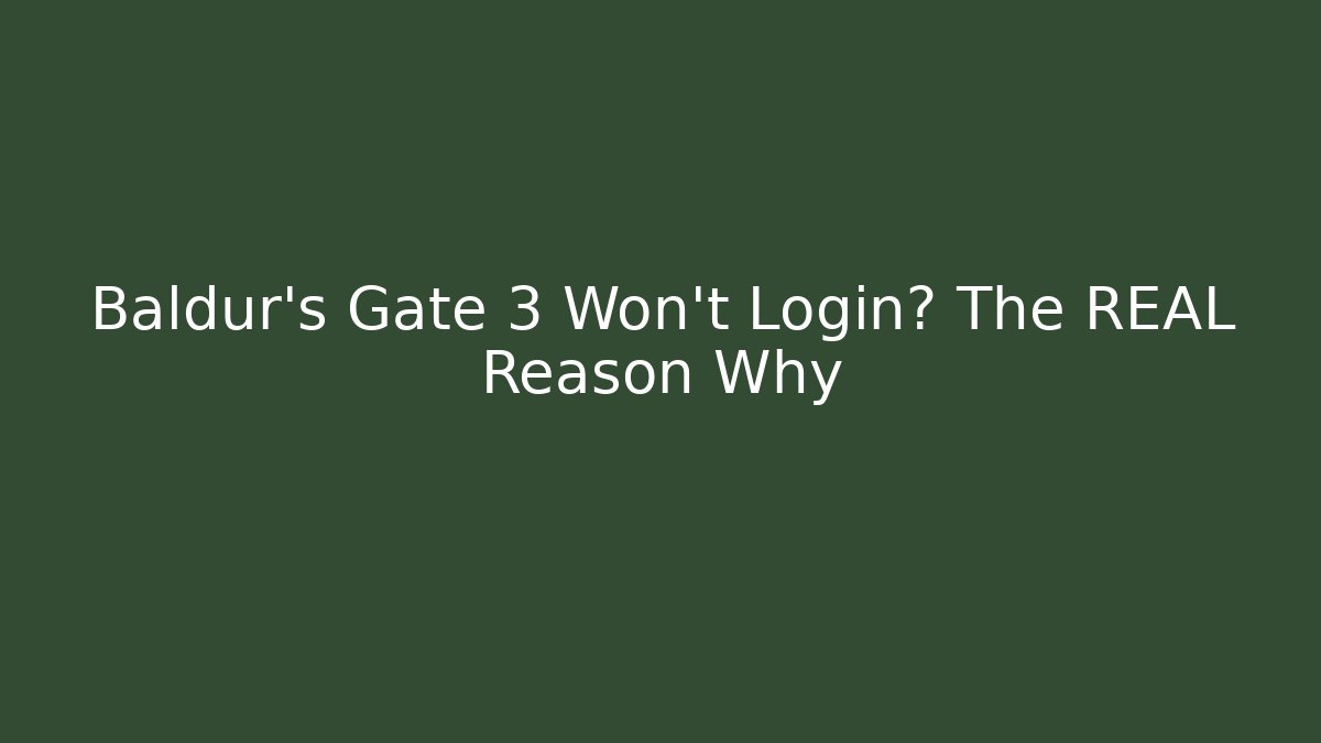 Baldur's Gate 3 Won't Login? The REAL Reason Why