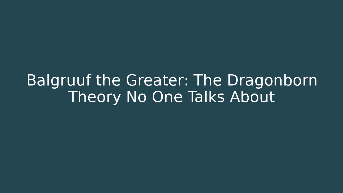 Balgruuf the Greater: The Dragonborn Theory No One Talks About