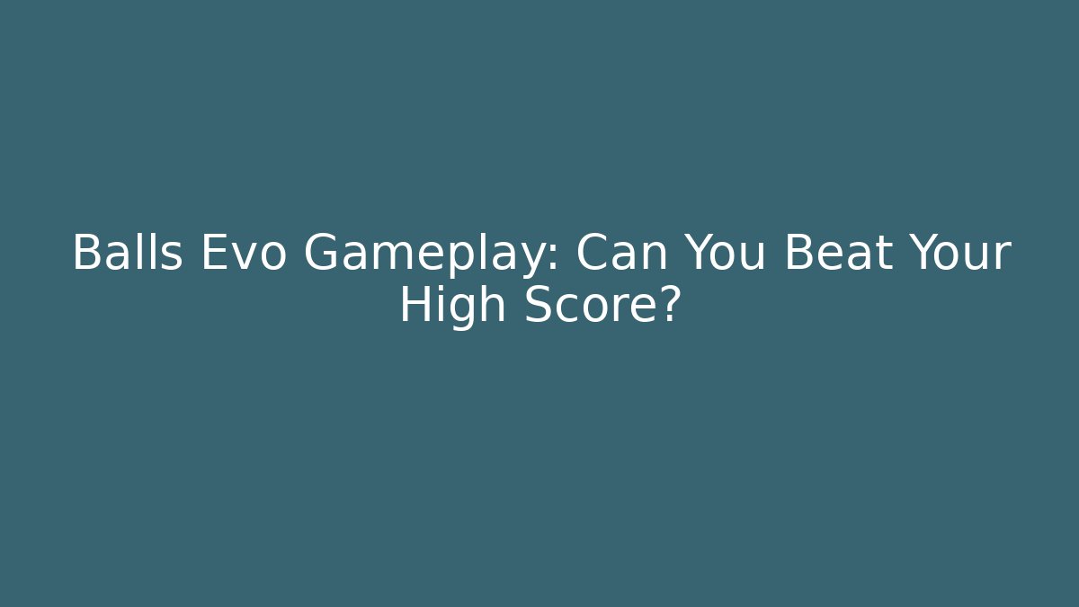 Balls Evo Gameplay: Can You Beat Your High Score?