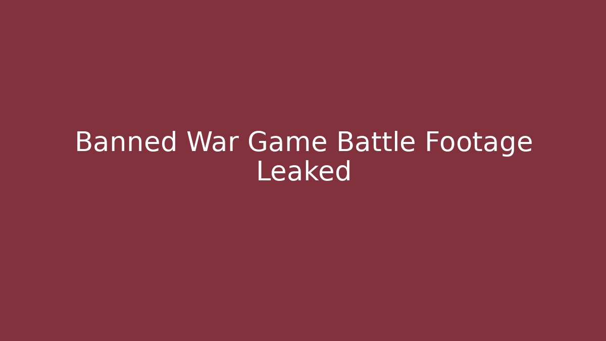 Banned War Game Battle Footage Leaked