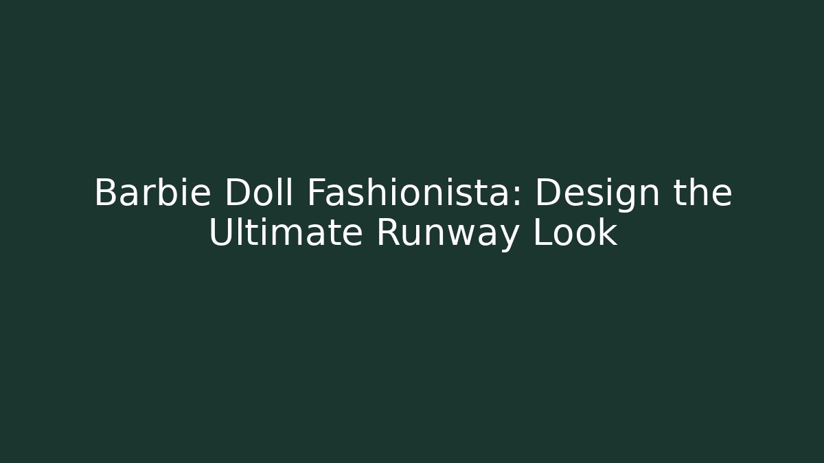 Barbie Doll Fashionista: Design the Ultimate Runway Look