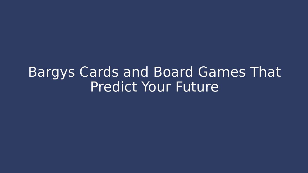 Bargys Cards and Board Games That Predict Your Future