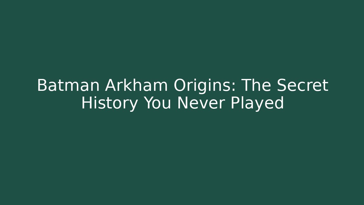 Batman Arkham Origins: The Secret History You Never Played - Sports History Weekly