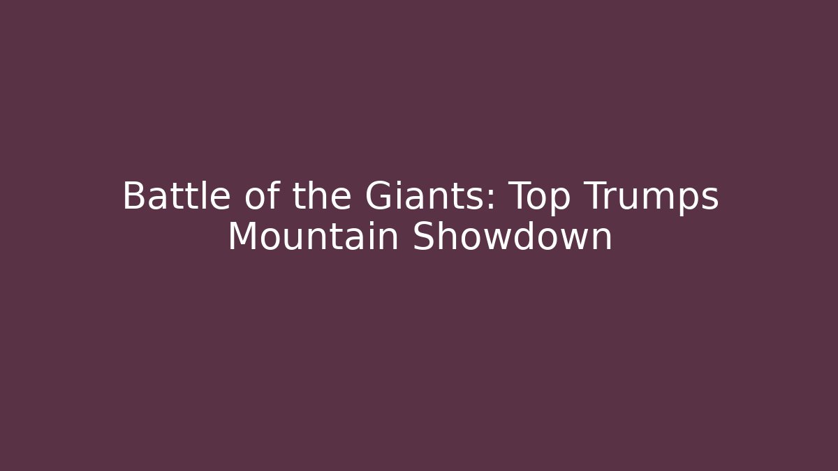 Battle of the Giants: Top Trumps Mountain Showdown
