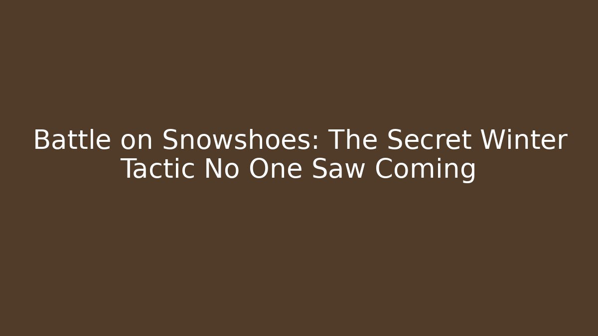 Battle on Snowshoes: The Secret Winter Tactic No One Saw Coming