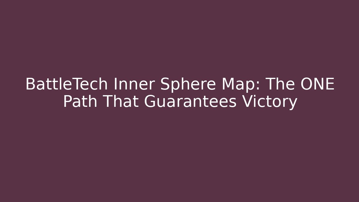 BattleTech Inner Sphere Map: The ONE Path That Guarantees Victory