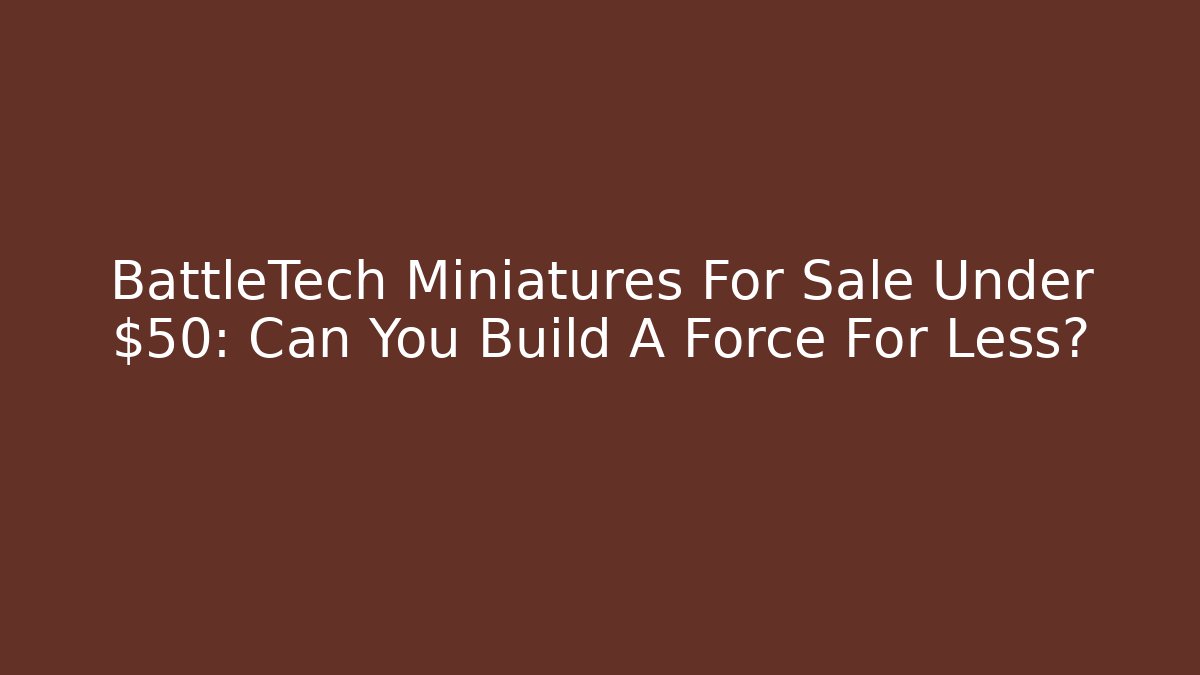 BattleTech Miniatures For Sale Under $50: Can You Build A Force For Less? - Sports History Weekly