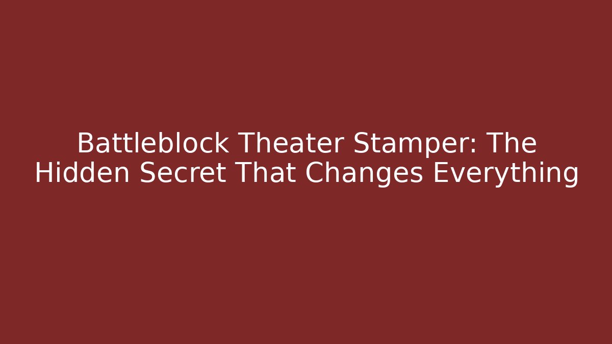 Battleblock Theater Stamper: The Hidden Secret That Changes Everything - Sports History Weekly