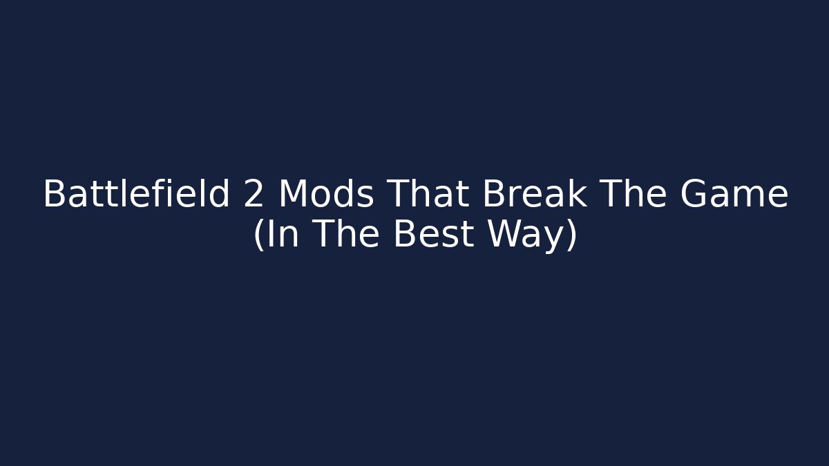 Battlefield 2 Mods That Break The Game (In The Best Way)