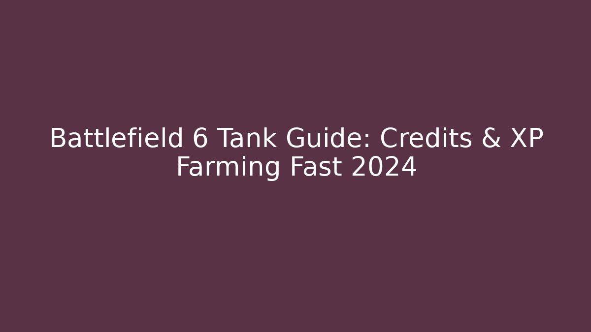 Battlefield 6 Tank Guide: Credits & XP Farming Fast 2024