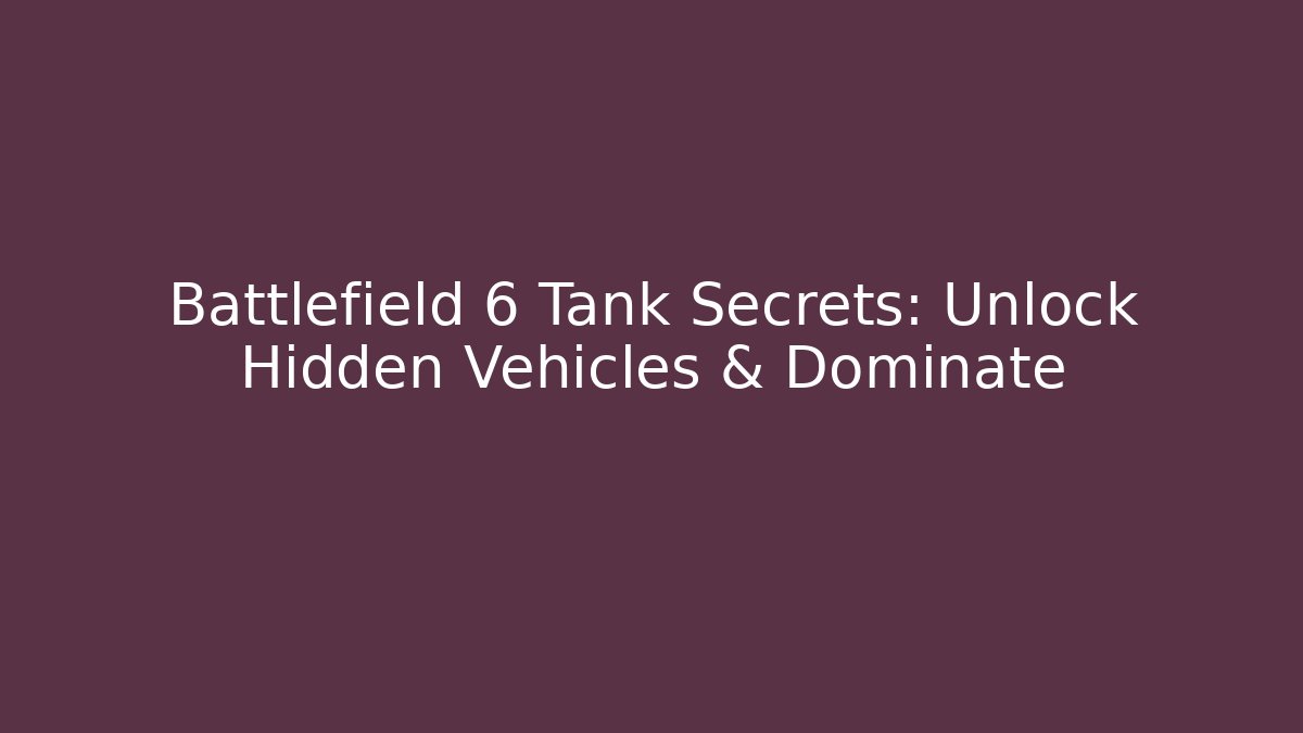 Battlefield 6 Tank Secrets: Unlock Hidden Vehicles & Dominate - Sports History Weekly