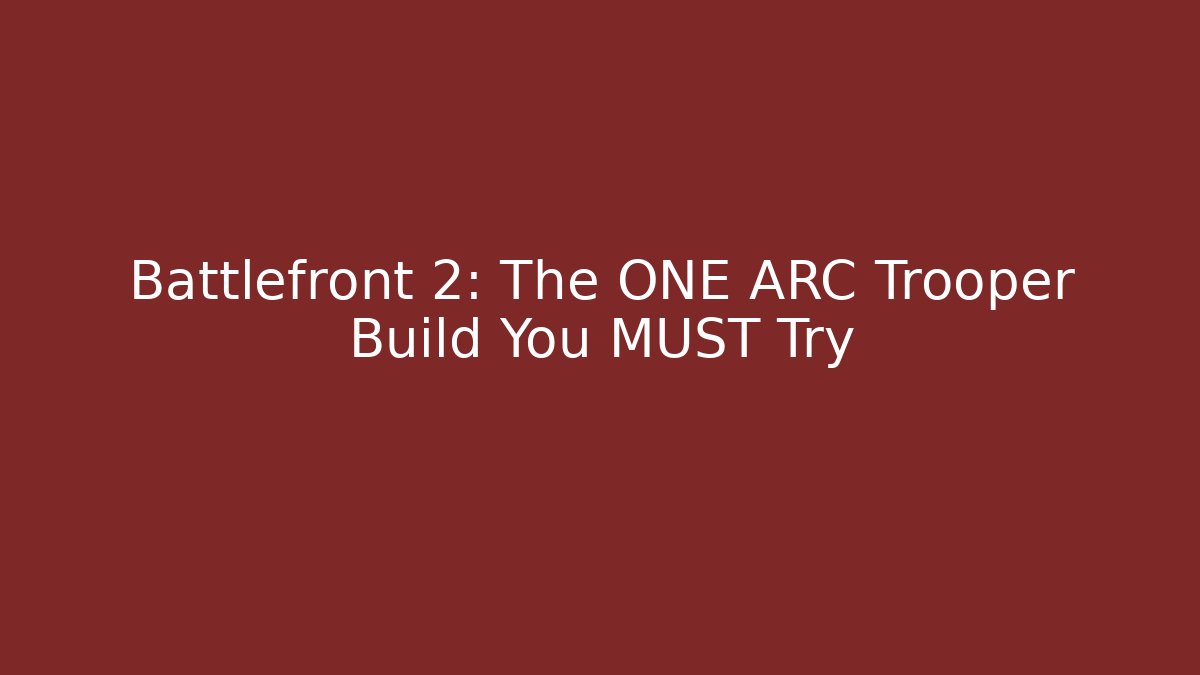 Battlefront 2: The ONE ARC Trooper Build You MUST Try
