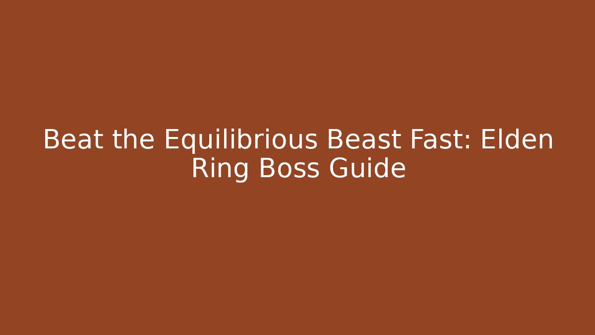 Beat the Equilibrious Beast Fast: Elden Ring Boss Guide