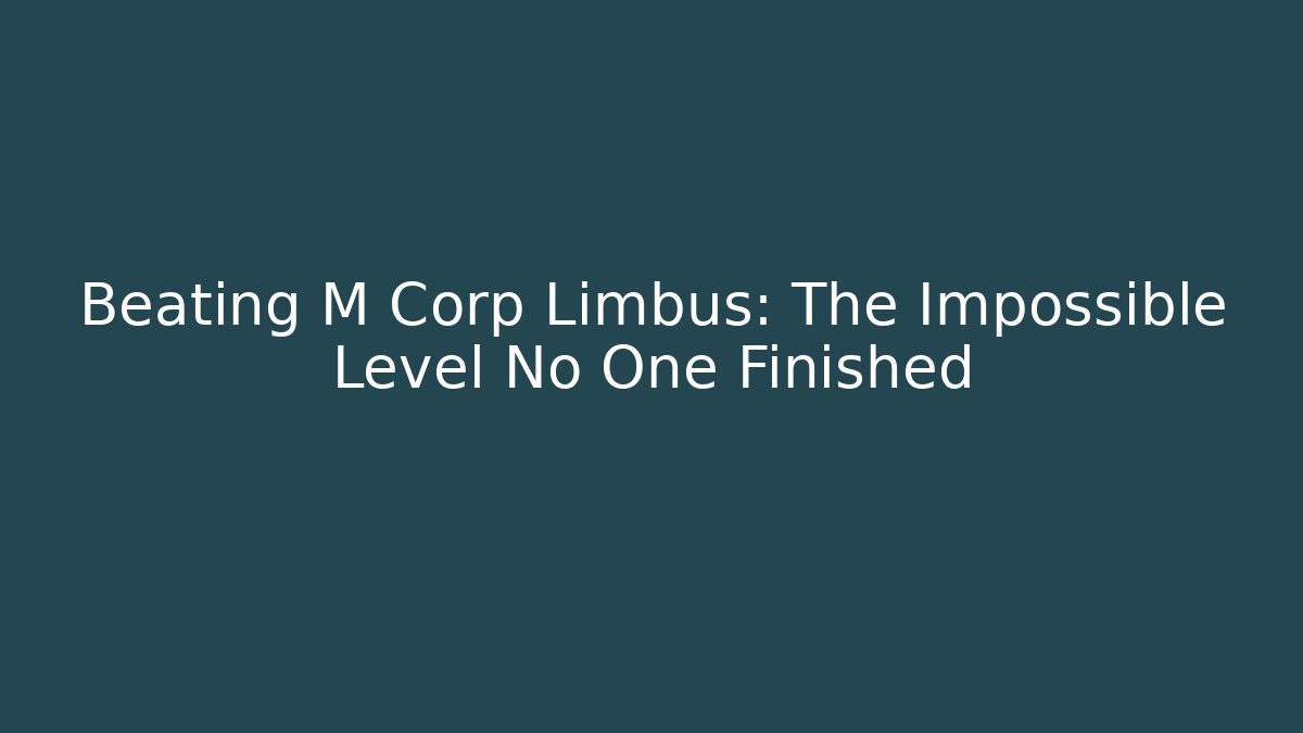 Beating M Corp Limbus: The Impossible Level No One Finished