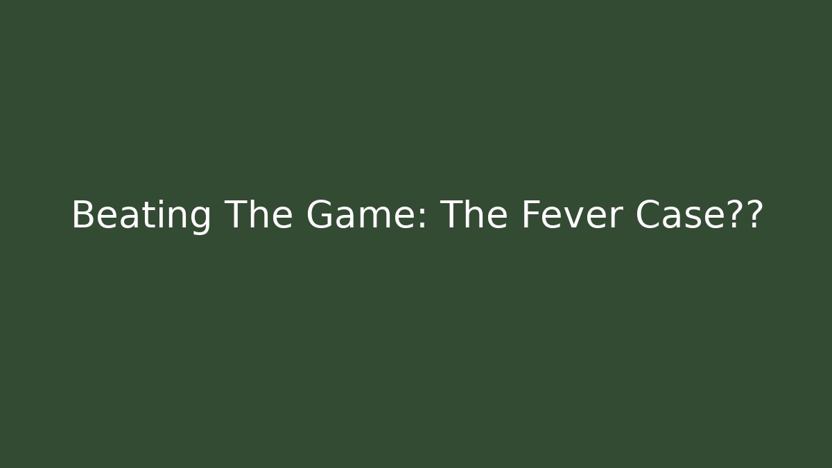 Beating The Game: The Fever Case真相
