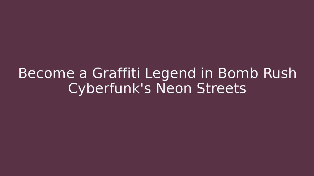Become a Graffiti Legend in Bomb Rush Cyberfunk's Neon Streets