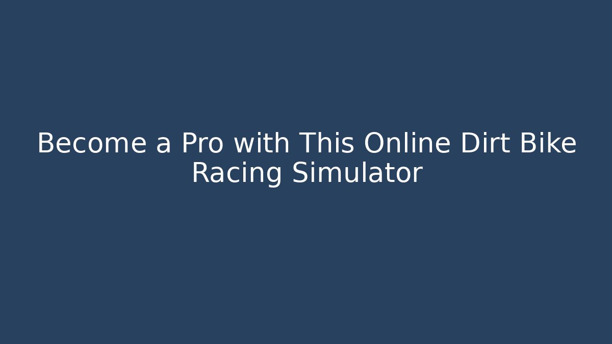 Become a Pro with This Online Dirt Bike Racing Simulator