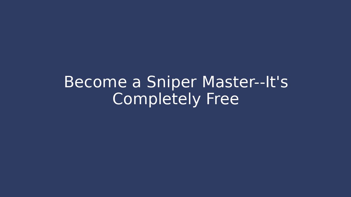 Become a Sniper Master—It's Completely Free