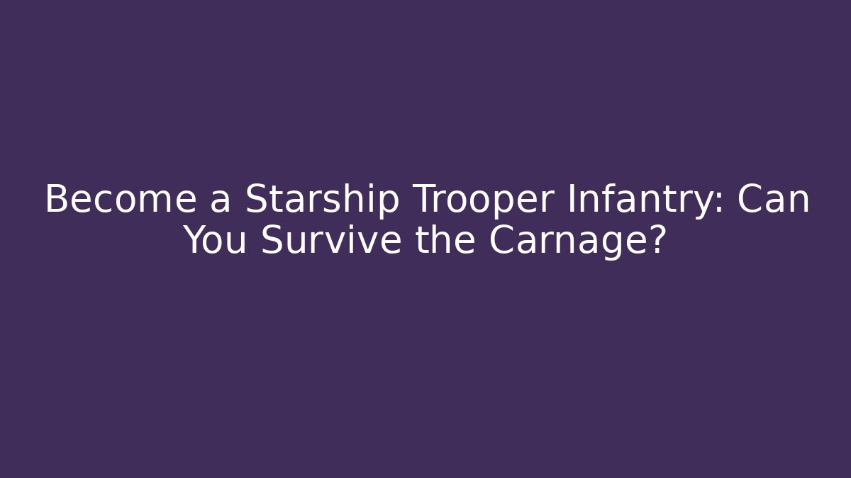 Become a Starship Trooper Infantry: Can You Survive the Carnage?