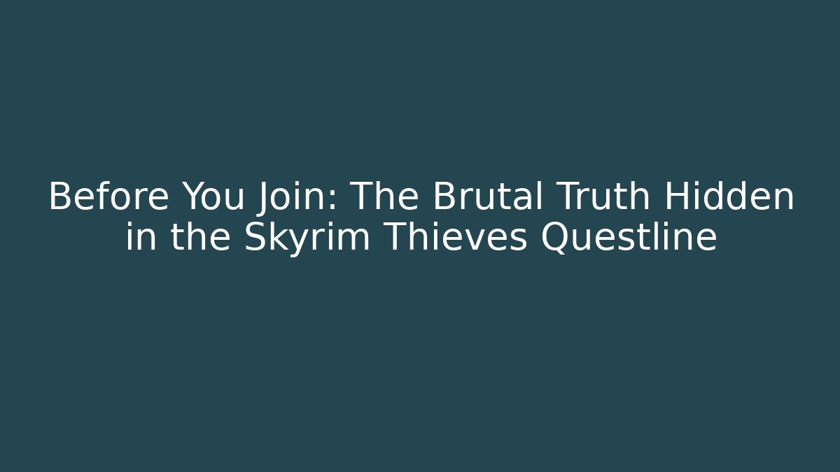Before You Join: The Brutal Truth Hidden in the Skyrim Thieves Questline
