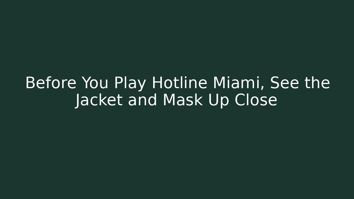 Before You Play Hotline Miami, See the Jacket and Mask Up Close