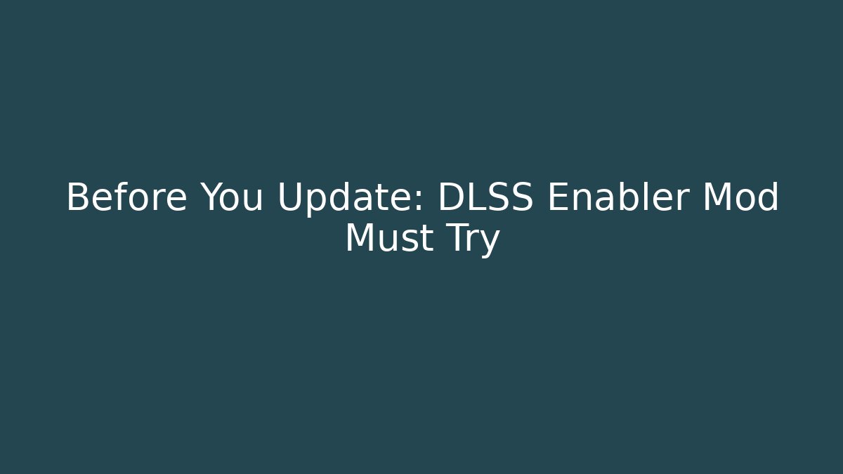 Before You Update: DLSS Enabler Mod Must Try