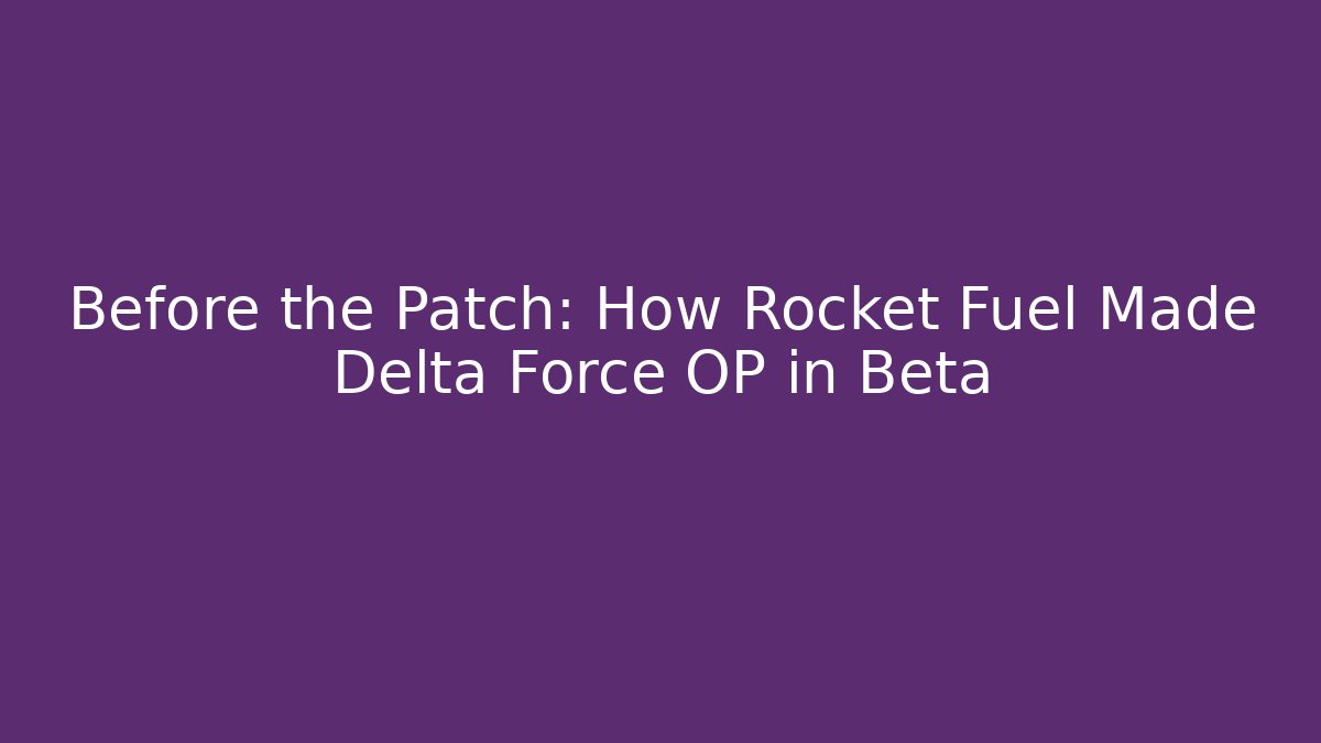 Before the Patch: How Rocket Fuel Made Delta Force OP in Beta - Sports History Weekly