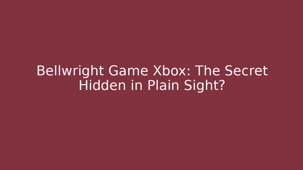 Bellwright Game Xbox: The Secret Hidden in Plain Sight? - Sports History Weekly