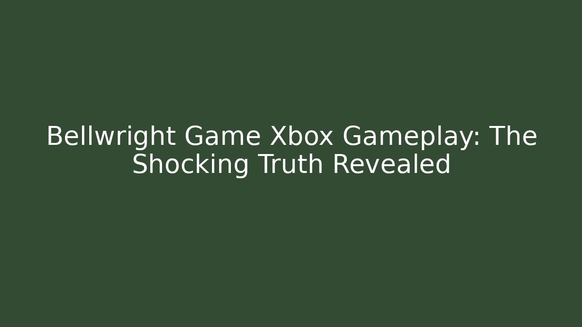 Bellwright Game Xbox Gameplay: The Shocking Truth Revealed - Sports History Weekly