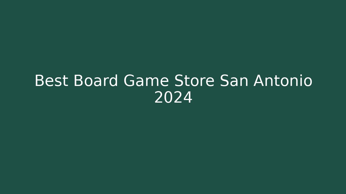 Best Board Game Store San Antonio 2024