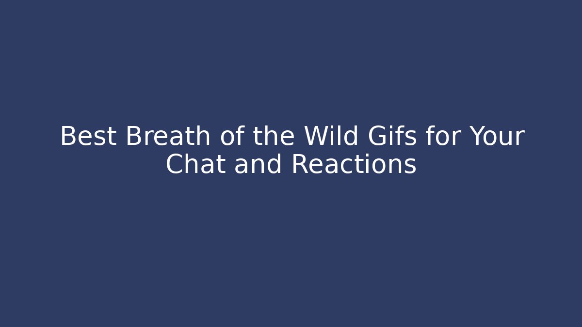 Best Breath of the Wild Gifs for Your Chat and Reactions - Sports History Weekly