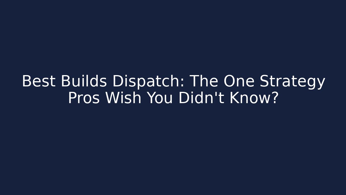 Best Builds Dispatch: The One Strategy Pros Wish You Didn't Know?